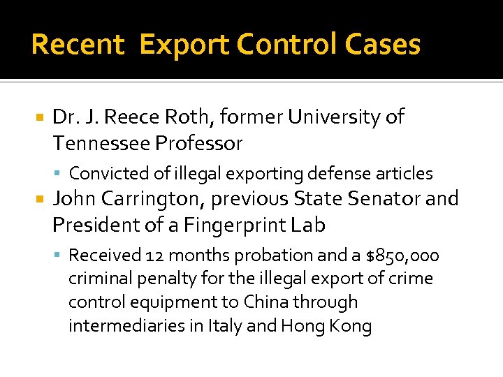 Recent Export Control Cases Dr. J. Reece Roth, former University of Tennessee Professor Convicted