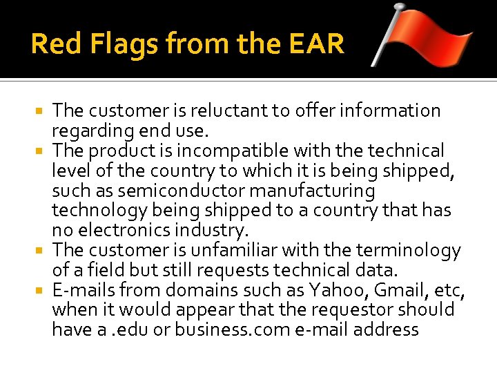 Red Flags from the EAR The customer is reluctant to offer information regarding end