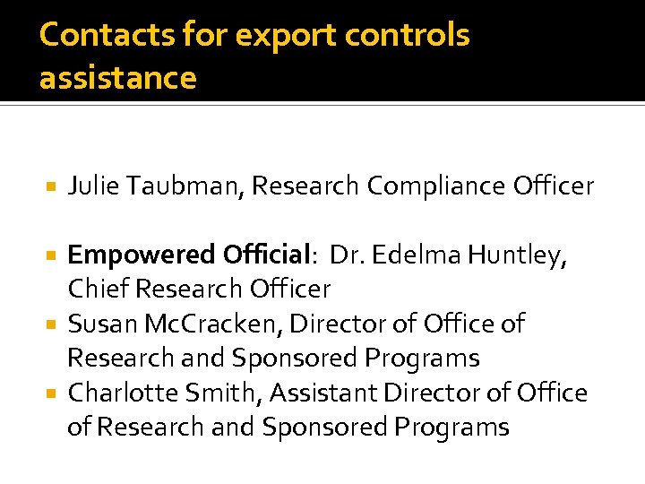 Contacts for export controls assistance Julie Taubman, Research Compliance Officer Empowered Official: Dr. Edelma