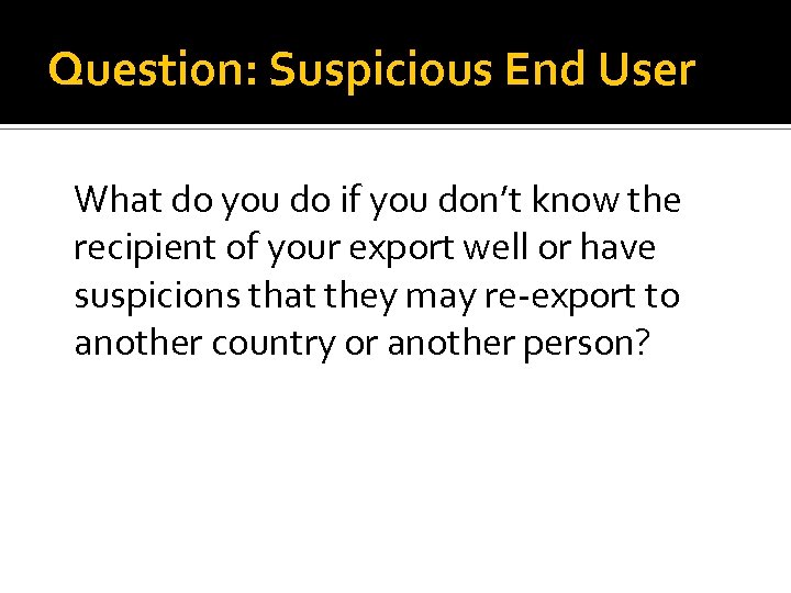 Question: Suspicious End User What do you do if you don’t know the recipient