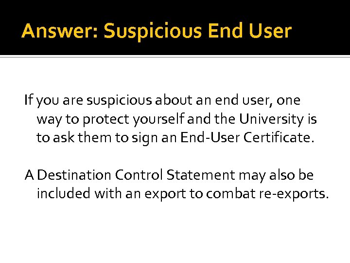 Answer: Suspicious End User If you are suspicious about an end user, one way