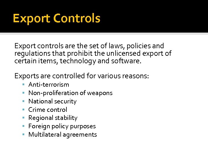 Export Controls Export controls are the set of laws, policies and regulations that prohibit