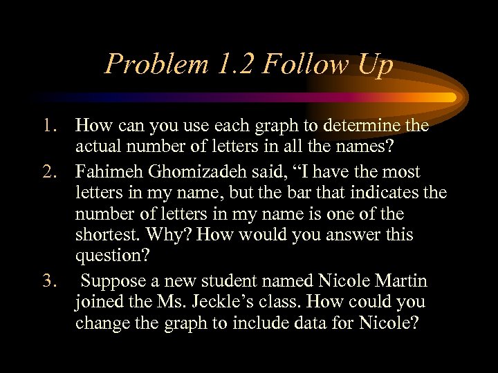 Problem 1. 2 Follow Up 1. How can you use each graph to determine