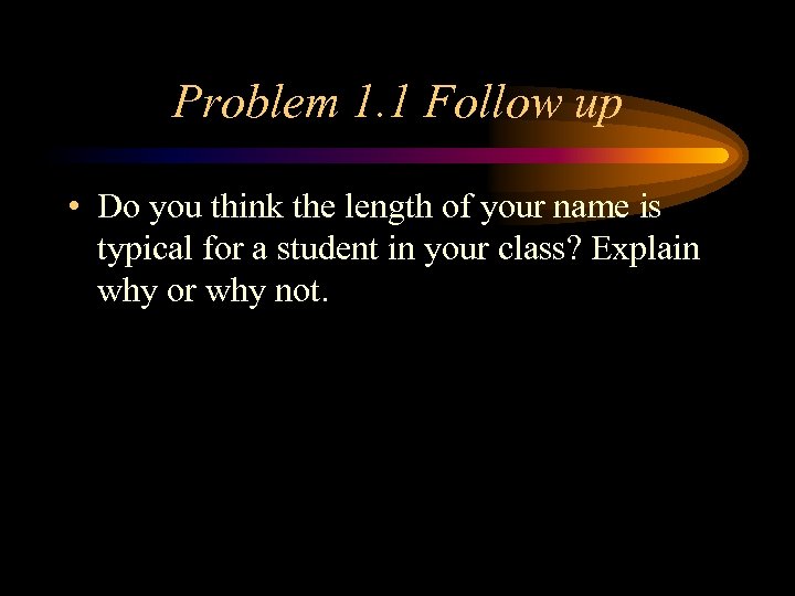 Problem 1. 1 Follow up • Do you think the length of your name