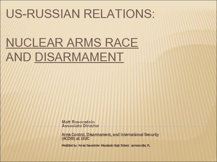 US-RUSSIAN RELATIONS: NUCLEAR ARMS RACE AND DISARMAMENT Matt Rosenstein Associate Director Arms Control, Disarmament,