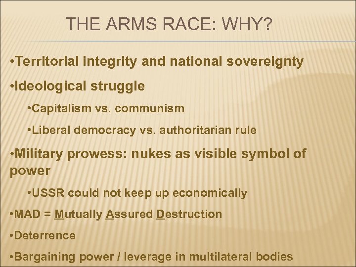 THE ARMS RACE: WHY? • Territorial integrity and national sovereignty • Ideological struggle •