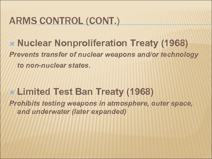 ARMS CONTROL (CONT. ) Nuclear Nonproliferation Treaty (1968) Prevents transfer of nuclear weapons and/or