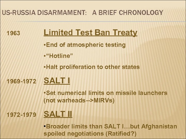 US-RUSSIA DISARMAMENT: A BRIEF CHRONOLOGY 1963 Limited Test Ban Treaty • End of atmospheric