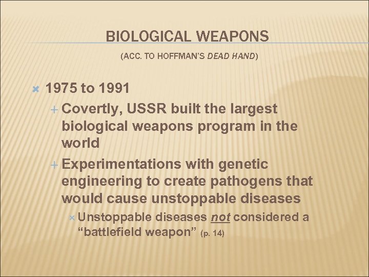 BIOLOGICAL WEAPONS (ACC. TO HOFFMAN’S DEAD HAND) 1975 to 1991 Covertly, USSR built the