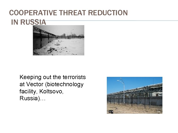COOPERATIVE THREAT REDUCTION IN RUSSIA Keeping out the terrorists at Vector (biotechnology facility, Koltsovo,