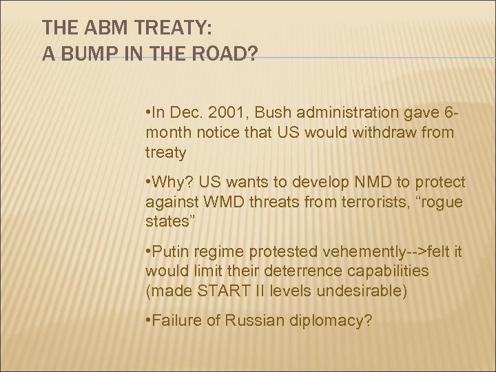 THE ABM TREATY: A BUMP IN THE ROAD? • In Dec. 2001, Bush administration
