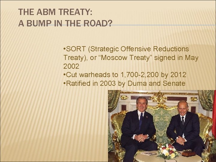 THE ABM TREATY: A BUMP IN THE ROAD? • SORT (Strategic Offensive Reductions Treaty),