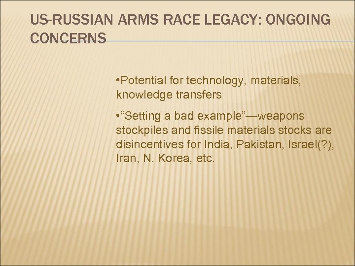 US-RUSSIAN ARMS RACE LEGACY: ONGOING CONCERNS • Potential for technology, materials, knowledge transfers •