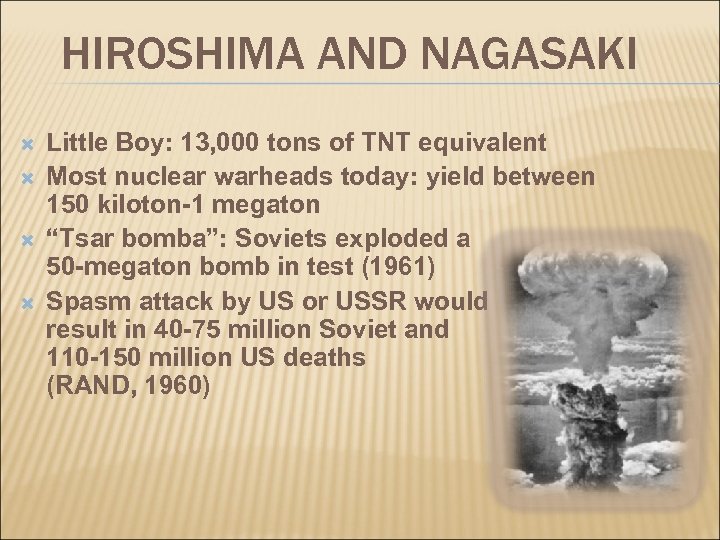 HIROSHIMA AND NAGASAKI Little Boy: 13, 000 tons of TNT equivalent Most nuclear warheads