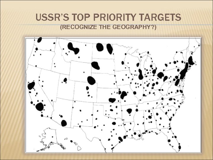 USSR’S TOP PRIORITY TARGETS (RECOGNIZE THE GEOGRAPHY? ) 