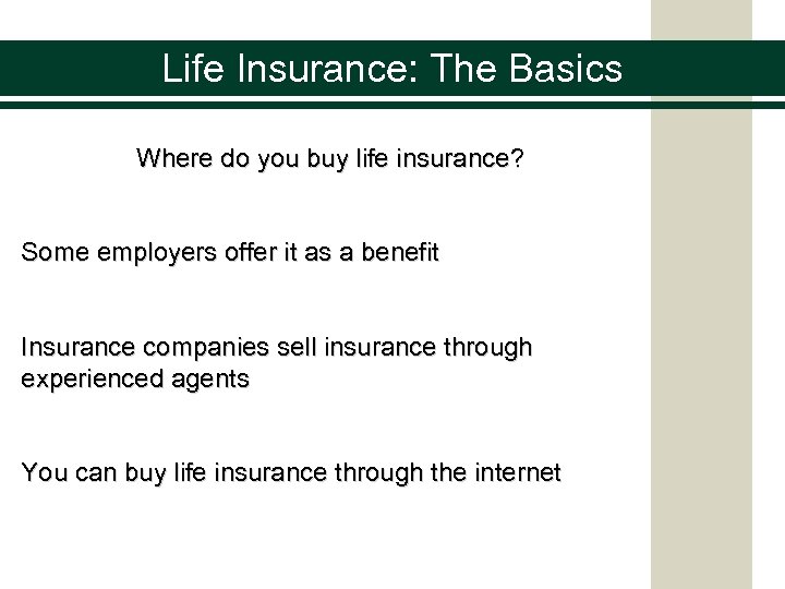 Life Insurance: The Basics Where do you buy life insurance? Some employers offer it
