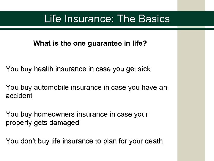 Life Insurance: The Basics What is the one guarantee in life? You buy health