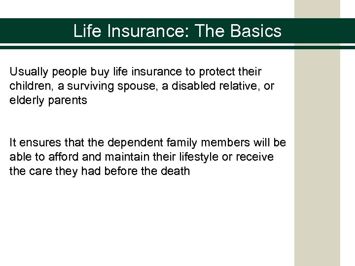 Life Insurance: The Basics Usually people buy life insurance to protect their children, a