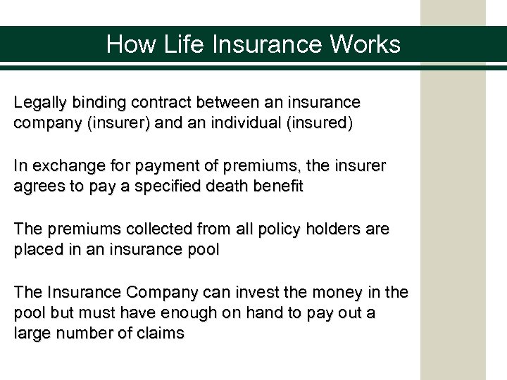 How Life Insurance Works Legally binding contract between an insurance company (insurer) and an
