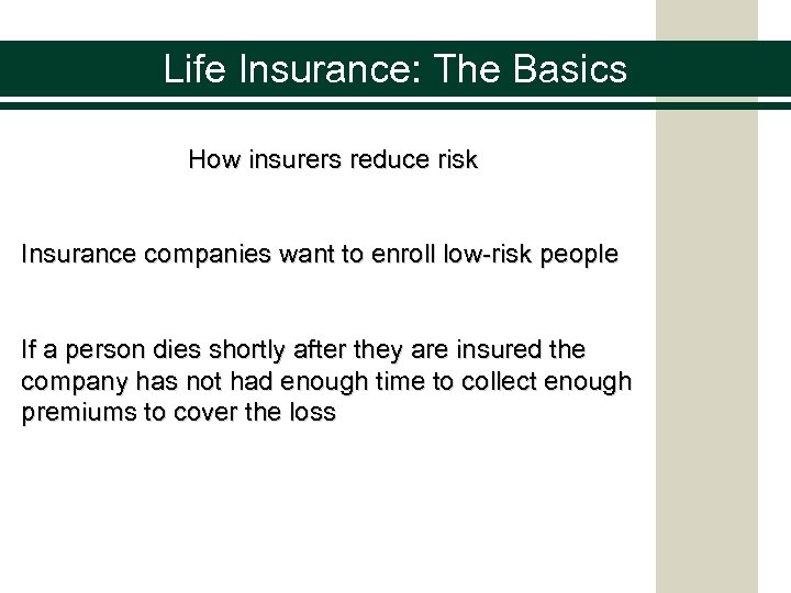 Life Insurance: The Basics How insurers reduce risk Insurance companies want to enroll low-risk