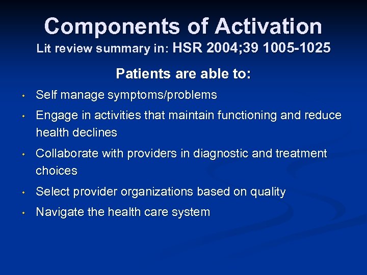 Components of Activation Lit review summary in: HSR 2004; 39 1005 -1025 Patients are