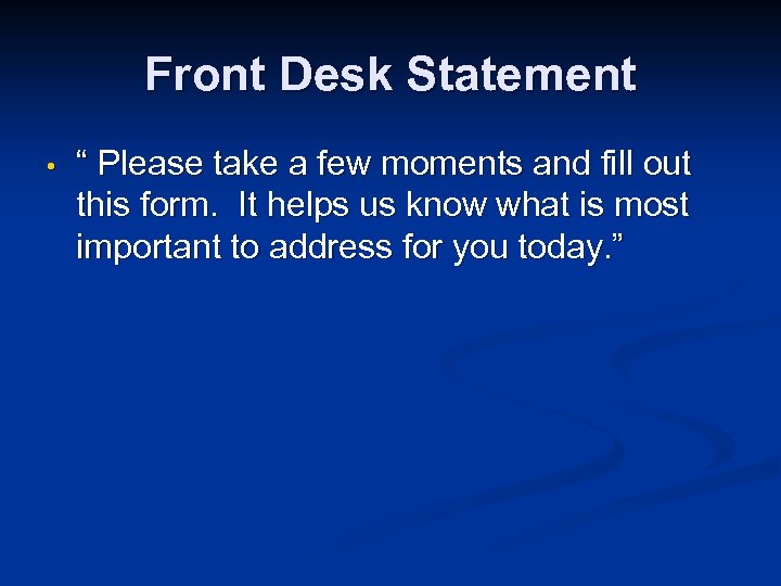 Front Desk Statement • “ Please take a few moments and fill out this