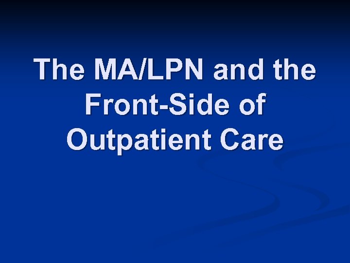 The MA/LPN and the Front-Side of Outpatient Care 