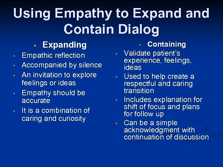 Using Empathy to Expand Contain Dialog • • • Expanding Empathic reflection Accompanied by