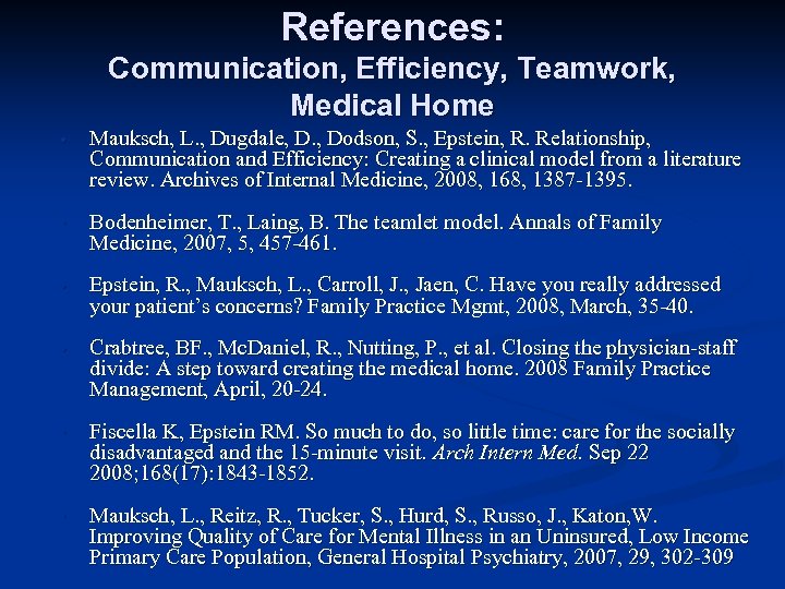 References: Communication, Efficiency, Teamwork, Medical Home • Mauksch, L. , Dugdale, D. , Dodson,