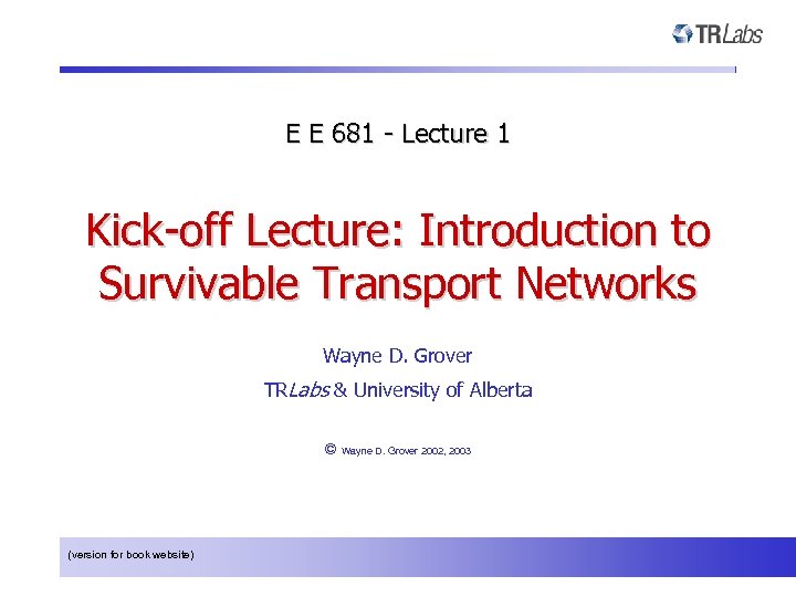 E E 681 - Lecture 1 Kick-off Lecture: Introduction to Survivable Transport Networks Wayne