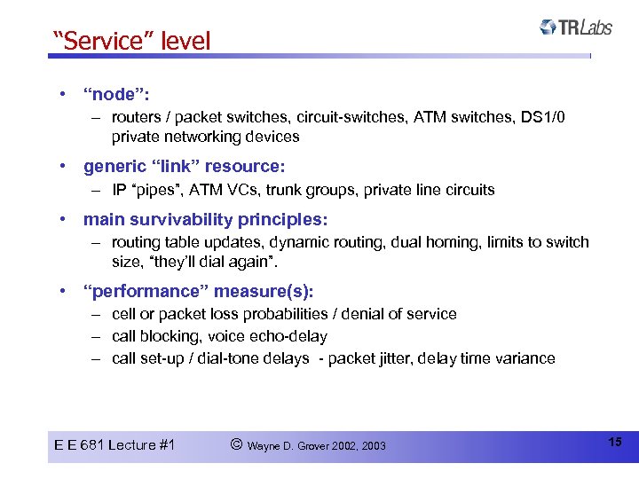 “Service” level • “node”: – routers / packet switches, circuit-switches, ATM switches, DS 1/0