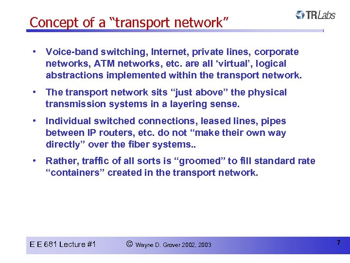 Concept of a “transport network” • Voice-band switching, Internet, private lines, corporate networks, ATM