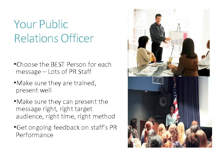 Your Public Relations Officer • Choose the BEST Person for each message – Lots