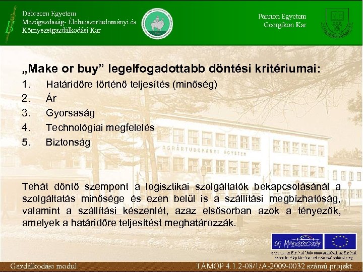 „Make or buy” legelfogadottabb döntési kritériumai: 1. 2. 3. 4. 5. Határidőre történő teljesítés