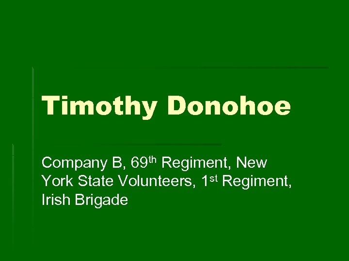 Timothy Donohoe Company B, 69 th Regiment, New York State Volunteers, 1 st Regiment,