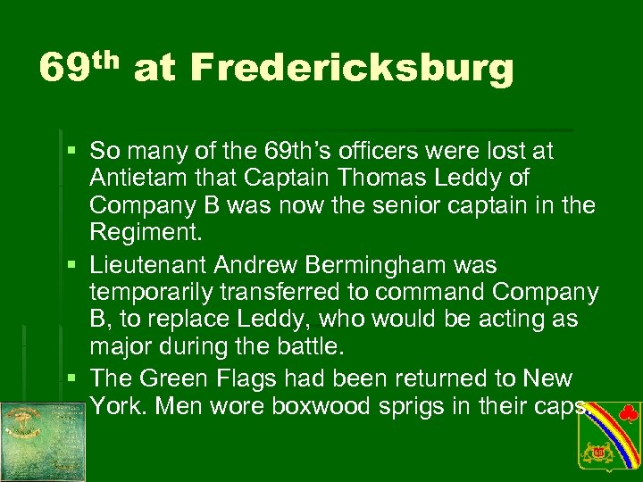 69 th at Fredericksburg § So many of the 69 th’s officers were lost