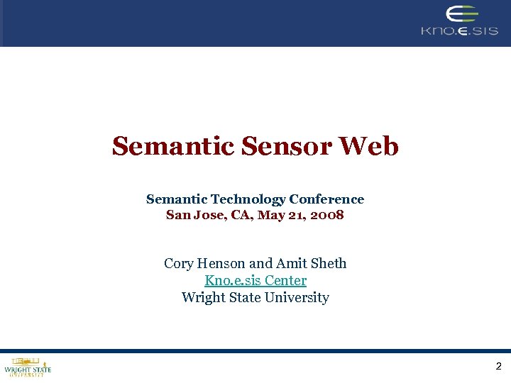 Semantic Sensor Web Semantic Technology Conference San Jose, CA, May 21, 2008 Cory Henson