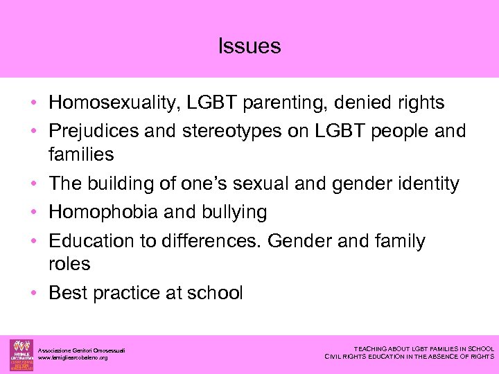 Issues • Homosexuality, LGBT parenting, denied rights • Prejudices and stereotypes on LGBT people