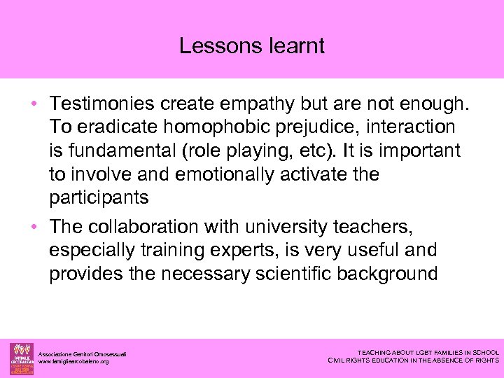 Lessons learnt • Testimonies create empathy but are not enough. To eradicate homophobic prejudice,