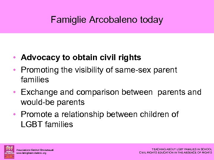 Famiglie Arcobaleno today • Advocacy to obtain civil rights • Promoting the visibility of