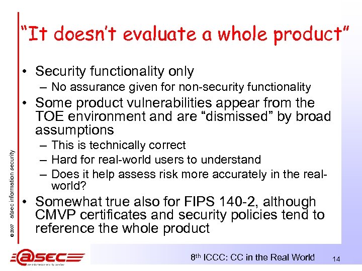 “It doesn’t evaluate a whole product” • Security functionality only – No assurance given