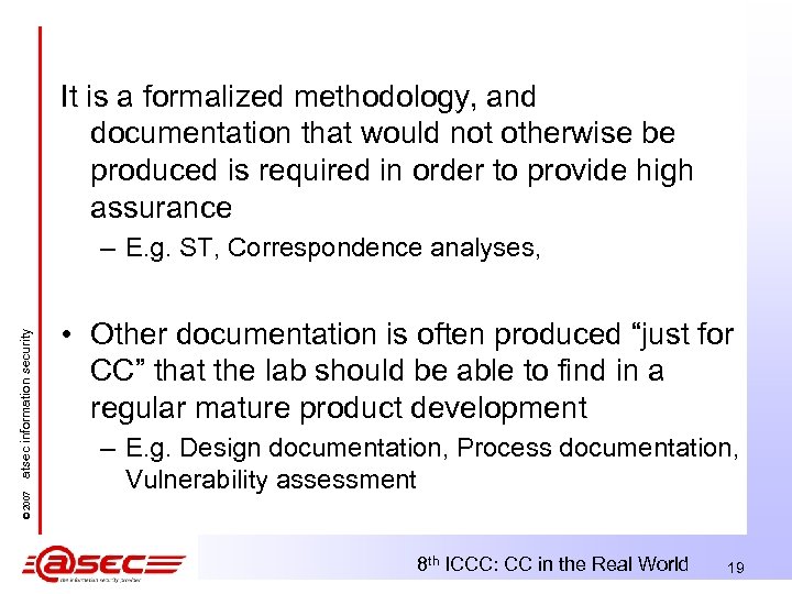 It is a formalized methodology, and documentation that would not otherwise be produced is