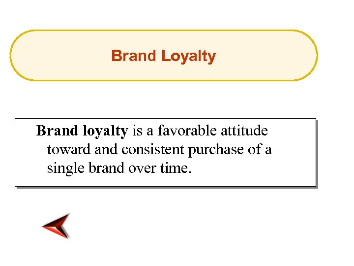 Brand Loyalty Brand loyalty is a favorable attitude toward and consistent purchase of a