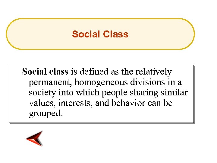 Social Class Social class is defined as the relatively permanent, homogeneous divisions in a