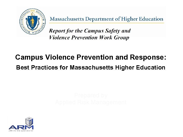 Campus Violence Prevention and Response: Best Practices for Massachusetts Higher Education Prepared by Applied