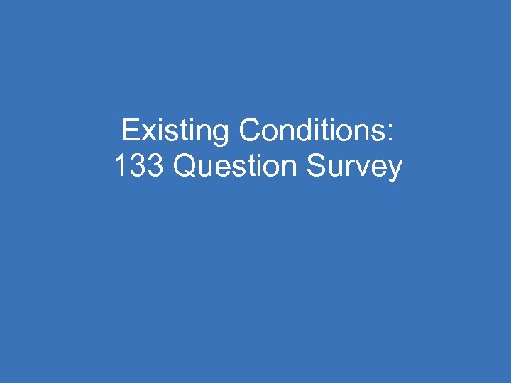 Existing Conditions: 133 Question Survey 12 / 