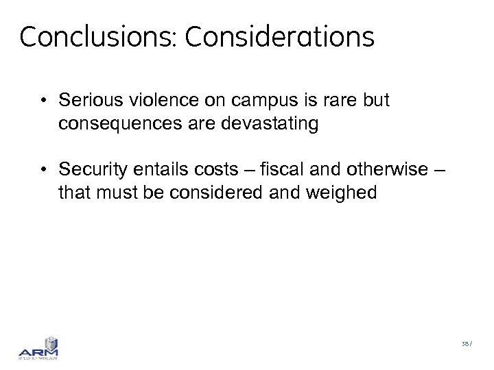 Conclusions: Considerations • Serious violence on campus is rare but consequences are devastating •