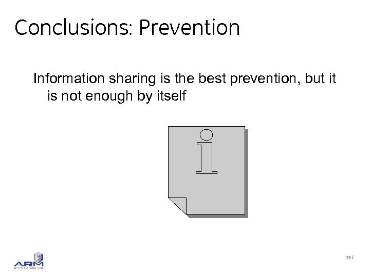 Conclusions: Prevention Information sharing is the best prevention, but it is not enough by