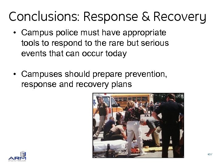 Conclusions: Response & Recovery • Campus police must have appropriate tools to respond to