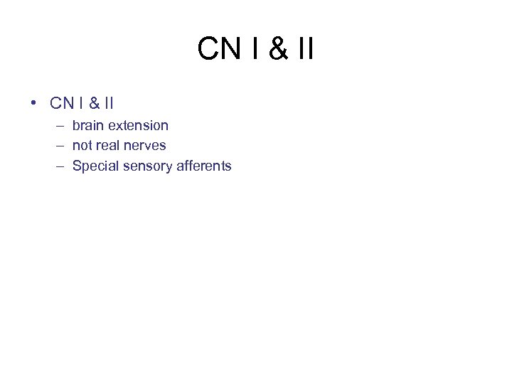 CN I & II • CN I & II – brain extension – not